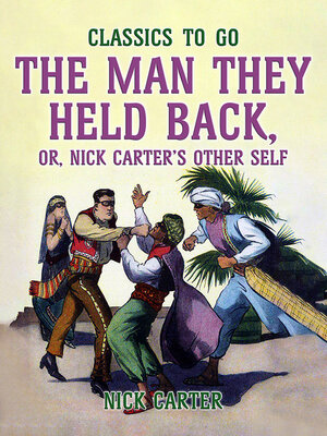 cover image of The Man They Held Back, or, Nick Carter's Other Self